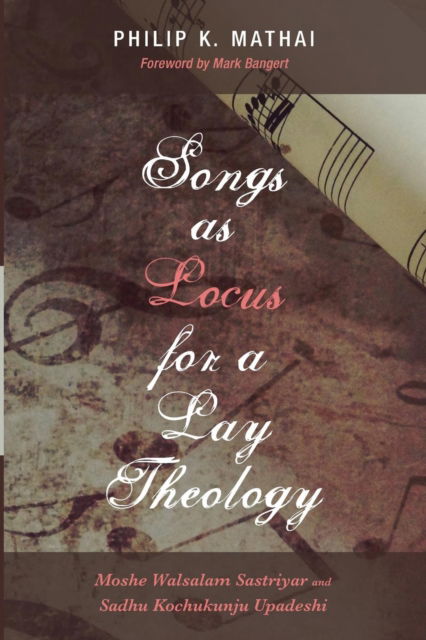 Cover for Philip K Mathai · Songs as Locus for a Lay Theology: Moshe Walsalam Sastriyar and Sadhu Kochukunju Upadeshi (Paperback Book) (2019)