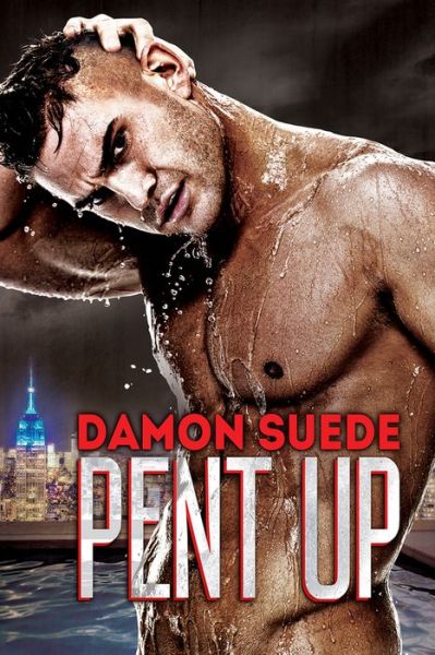 Cover for Damon Suede · Pent Up (Taschenbuch) [New edition] (2015)