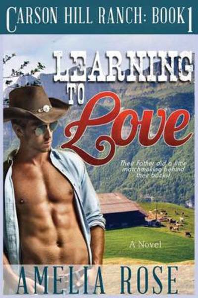 Cover for Amelia Rose · Learning to Love: Carson Hill Ranch Series: Book 1 (Paperback Book) (2013)