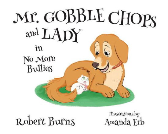 Cover for Robert Burns · Mr. Gobble Chops and Lady: No More Bullies (Hardcover Book) (2015)