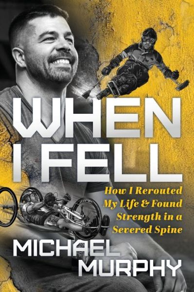 Cover for Michael Murphy · When I Fell: How I Rerouted My Life and Found Strength in a Severed Spine (Paperback Book) (2021)