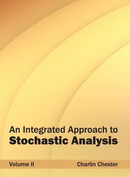 Cover for Charlin Chester · An Integrated Approach to Stochastic Analysis: Volume II (Inbunden Bok) (2015)