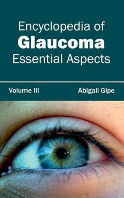 Cover for Abigail Gipe · Encyclopedia of Glaucoma: Volume III (Essential Aspects) (Hardcover Book) (2015)