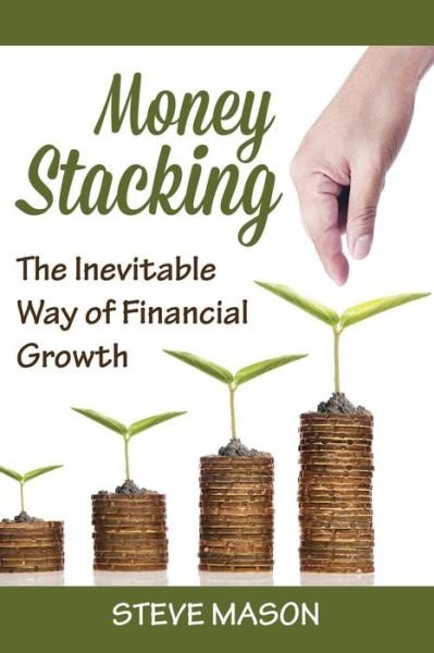 Cover for Steve Mason · Money Stacking: the Inevitable Way of Financial Growth (Paperback Bog) (2014)