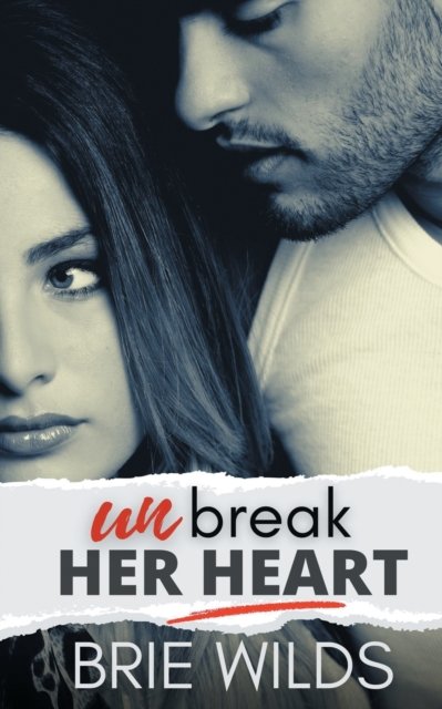 Cover for Brie Wilds · Unbreak Her Heart (Paperback Book) (2021)