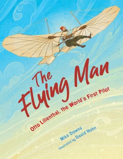 Cover for Mike Downs · The Flying Man: Otto Lilienthal, the World's First Pilot (Hardcover Book) (2022)