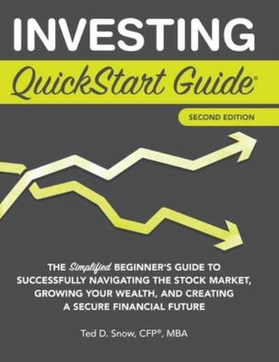 Cover for Snow Cfp (r) Mba, Ted · Investing QuickStart Guide - 2nd Edition: The Simplified Beginner's Guide to Successfully Navigating the Stock Market, Growing Your Wealth &amp; Creating a Secure Financial Future - QuickStart Guides (Inbunden Bok) [2nd edition] (2022)