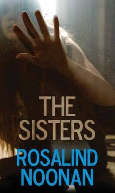 Cover for Rosalind Noonan · The Sisters (Hardcover Book) (2019)