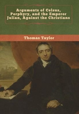 Cover for Thomas Taylor · Arguments of Celsus, Porphyry, and the E (Inbunden Bok) (2020)