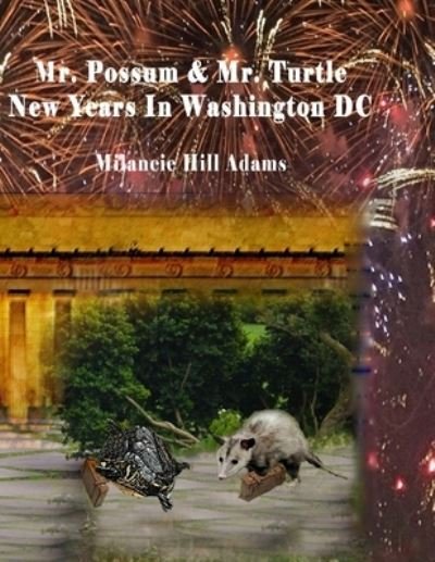 Cover for Milancie Hill Adams · Mr. Possum &amp; Mr. Turtle - New Years in Washington DC (Taschenbuch) (2019)