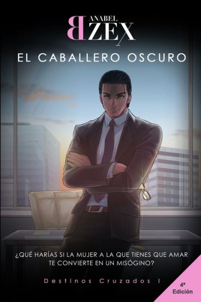 Cover for Anabel Bzex · El Caballero Oscuro: Destinos Cruzados I - Destinos Cruzados (Paperback Book) (2019)