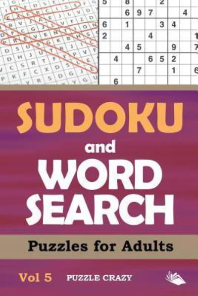 Sudoku and Word Search Puzzles for Adults Vol 5 - Puzzle Crazy - Books - Puzzle Crazy - 9781682806500 - March 3, 2016