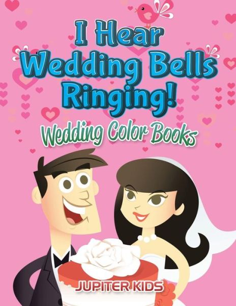 Cover for Jupiter Kids · I Hear Wedding Bells Ringing!: Wedding Color Books (Paperback Book) (2016)