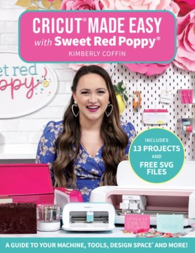 Cover for Kimberly Coffin · Cricut® Made Easy with Sweet Red Poppy®: A Guide to Your Machine, Tools, Design Space® and More! (Paperback Book) (2022)