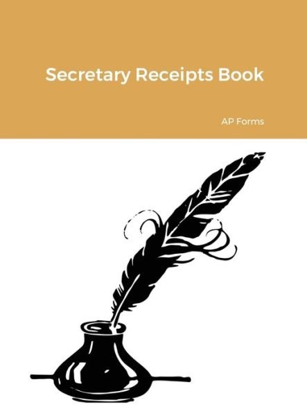 Secretary Receipts Book - Ap Forms - Books - Lulu Press, Inc. - 9781716189500 - December 18, 2020