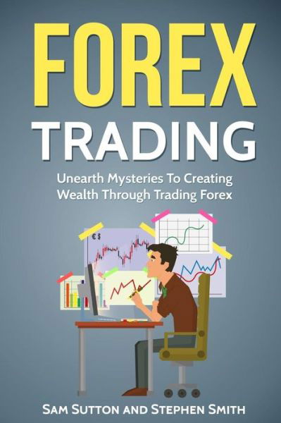 Forex Trading - Stephen Smith - Books - Createspace Independent Publishing Platf - 9781717195500 - April 20, 2018