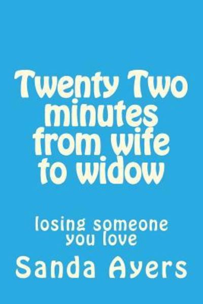 Cover for Sanda Ayers · Twenty Two minutes from wife to widow (Paperback Book) (2018)