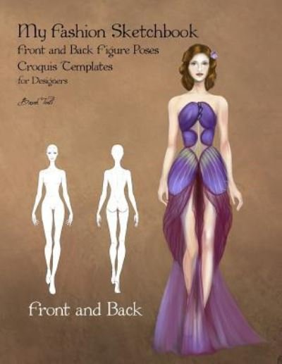 My Fashion Sketchbook Front and Back Figure Poses - Basak Tinli - Książki - Createspace Independent Publishing Platf - 9781718705500 - 4 maja 2018