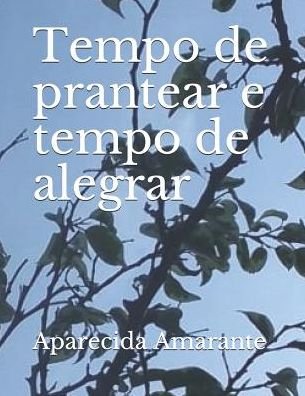 Tempo de Prantear E Tempo de Alegrar - Aparecida Amarante - Bücher - Independently Published - 9781719878500 - 31. August 2018