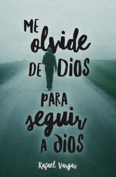 Cover for Rafael Vargas · Me Olvide de Dios Para Seguir a Dios (Paperback Bog) (2018)