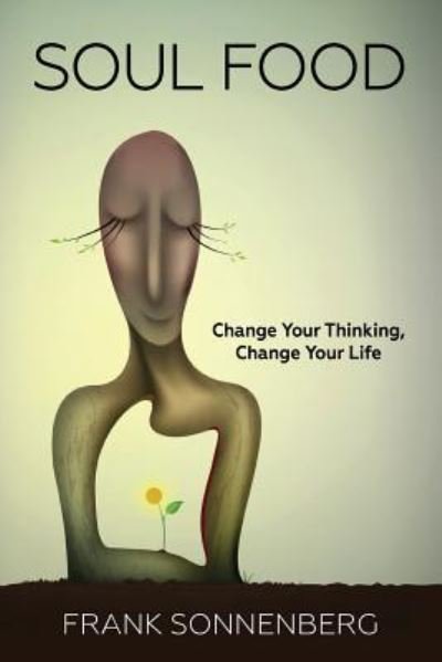 Cover for Frank Sonnenberg · Soul Food: Change Your Thinking, Change Your Life (Paperback Bog) (2018)