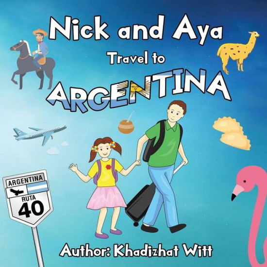 Cover for Khadizhat Witt · Nick and Aya Travel to Argentina (Paperback Book) (2018)