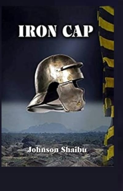 Iron Cap - Johnson Shaibu - Books - Amazon Digital Services LLC - Kdp Print - 9781729161500 - December 1, 2017