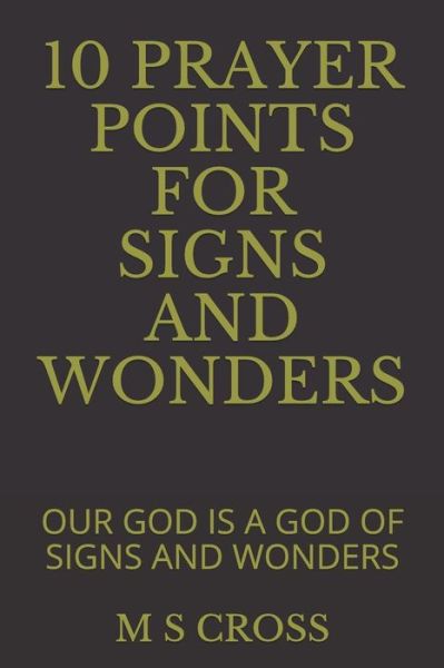 Cover for M S Cross · 10 Prayer Points for Signs and Wonders (Paperback Book) (2018)