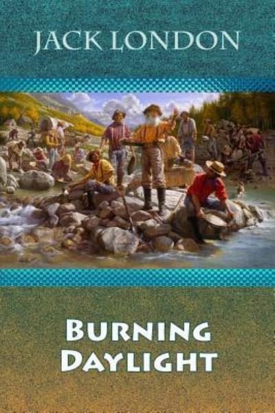 Burning Daylight - Jack London - Książki - Createspace Independent Publishing Platf - 9781729707500 - 9 listopada 2018