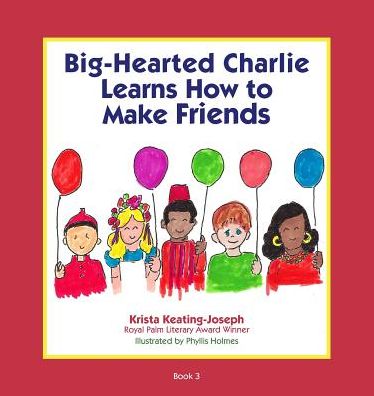 Cover for Krista Keating-Joseph · Big-Hearted Charlie Learns How to Make Friends (Paperback Book) (2018)