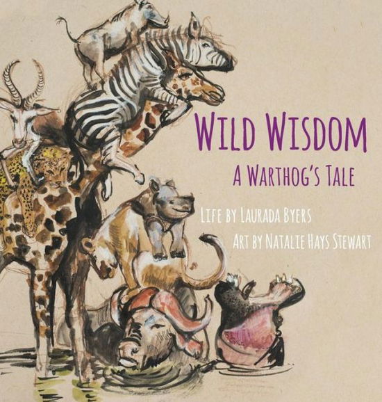 Cover for Laurada Byers · Wild Wisdom: A Warthog's Tale (Hardcover Book) (2019)