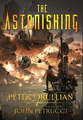 Cover for Peter Orullian · The Astonishing (Hardcover Book) (2019)