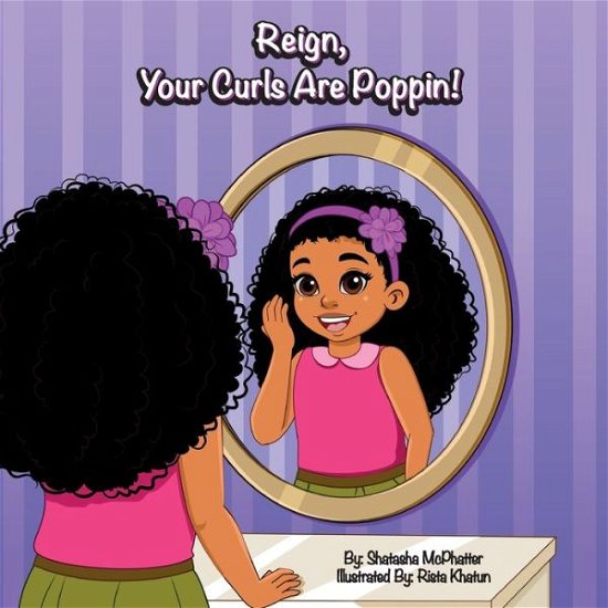 Reign, Your Curls Are Poppin! - Shatasha McPhatter - Libros - McPhatter Book Company - 9781734884500 - 30 de abril de 2020