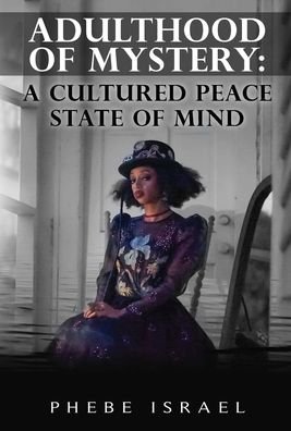 Adulthood of Mystery - Phebe Israel - Böcker - Cultured Peace Services LLC - 9781735519500 - 11 januari 2020