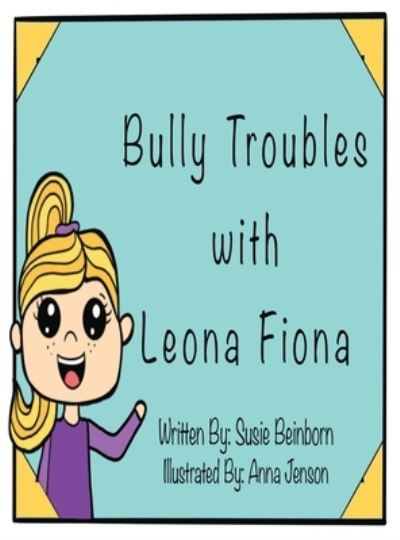 Cover for Susie Beinborn · Bully Troubles with Leona Fiona (Hardcover Book) (2021)