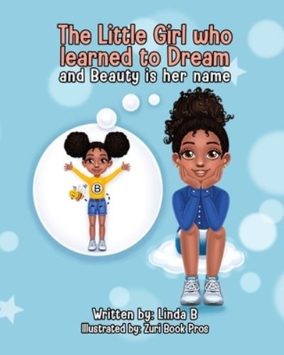 The Little Girl Who Learned to Dream and Beauty Is Her Name - Linda B - Libros - Linda Brown - 9781736695500 - 8 de marzo de 2021