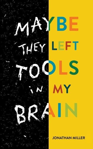 Cover for Jonathan Miller · Maybe They Left Tools in My Brain (Gebundenes Buch) (2021)