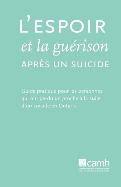 Cover for Camh · L'espoir et La Gu Rison Apr S Un Suicide: Guide Pratique Pour Les Personnes Qui Ont Perdu Un Proche La Suite D'un Suicide en Ontario (Taschenbuch) (2011)
