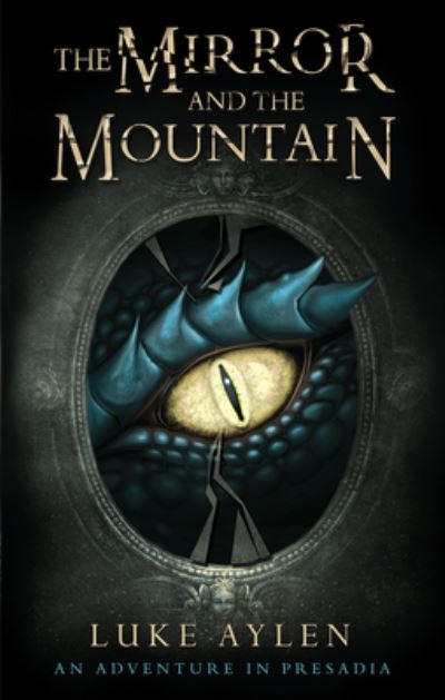 Cover for Luke Aylen · The Mirror and the Mountain: An Adventure in Presadia - An adventure in Presadia (Paperback Book) [New edition] (2021)