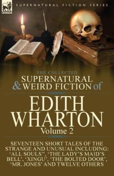 Cover for Edith Wharton · The Collected Supernatural and Weird Fiction of Edith Wharton: Volume 2-Seventeen Short Tales to Chill the Blood (Paperback Bog) (2016)