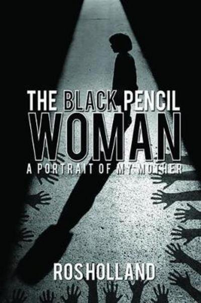 Cover for Ros Holland · The Black Pencil Woman: A Portrait of My Mother (Taschenbuch) (2017)