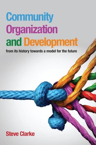 Cover for Steve Clarke · Community Organization and Development: from its history towards a model for the future (Paperback Bog) (2017)