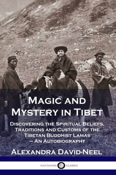 Cover for Alexandra David-Neel · Magic and Mystery in Tibet: Discovering the Spiritual Beliefs, Traditions and Customs of the Tibetan Buddhist Lamas - An Autobiography (Paperback Book) (1931)
