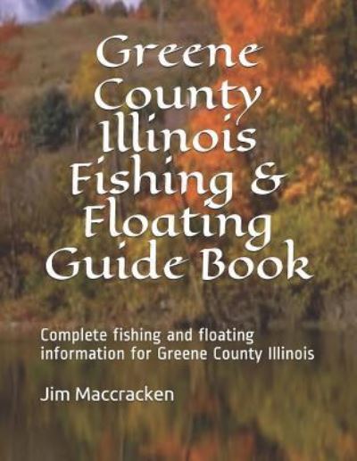 Cover for Jim MacCracken · Greene County Illinois Fishing &amp; Floating Guide Book (Paperback Book) (2019)