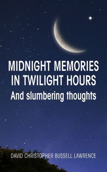 Midnight memories in twilight hours and slumbering thoughts - David Christopher Bussell Lawrence - Books - New Generation Publishing - 9781800312500 - June 3, 2021