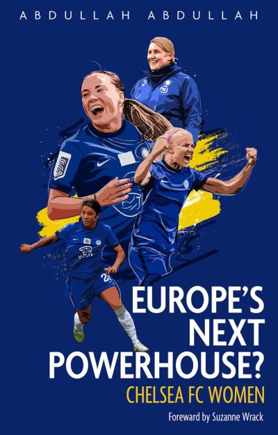 Europe's Next Powerhouse?: The Evolution of Chelsea Under Emma Hayes - Abdullah Abdullah - Książki - Pitch Publishing Ltd - 9781801500500 - 24 stycznia 2022