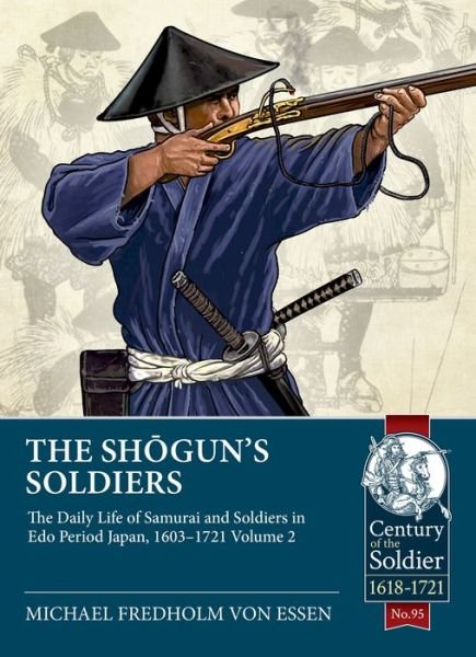 Cover for Michael Fredholm von Essen · The Shogun's Soldiers Volume 2: The Daily Life of Samurai and Soldiers in Edo Period Japan, 1603-1721 - Century of the Soldier 1618-1721 (Paperback Bog) (2022)