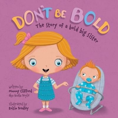 Don't Be Bold - The Story of a Bold Big Sister - Nuala Boyle - Books - Mummy Clifford Productions - 9781838160500 - November 14, 2020