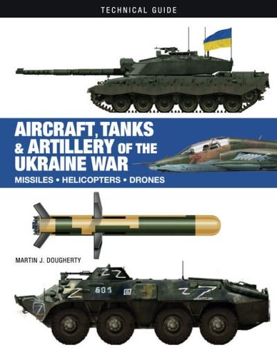 Cover for Martin J Dougherty · Aircraft, Tanks and Artillery of the Ukraine War - Technical Guides (Hardcover bog) (2024)