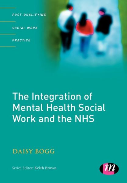 Cover for Daisy Bogg · The Integration of Mental Health Social Work and the NHS - Post-Qualifying Social Work Practice Series (Taschenbuch) (2008)